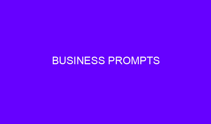 business prompts 23360 800x473 - Business Prompts