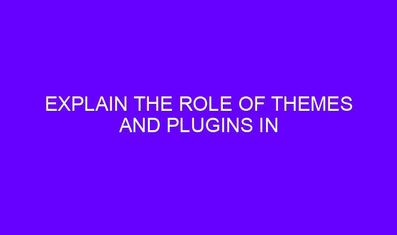 explain the role of themes and plugins in wordpress 20453 1 800x473 - Explain the role of themes and plugins in Wordpress