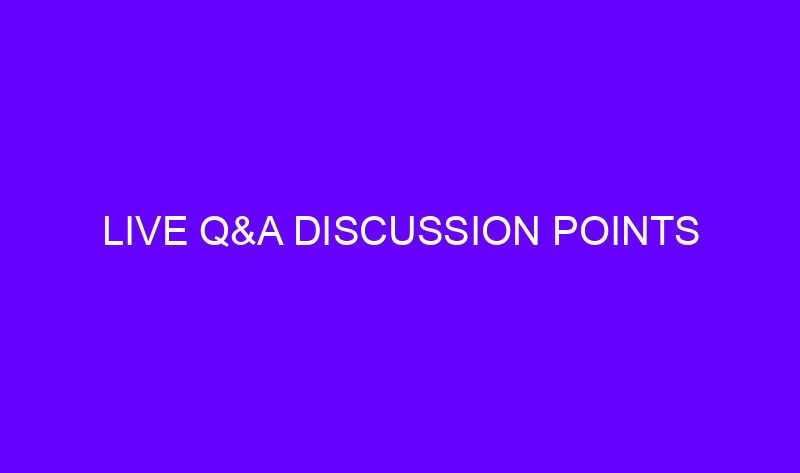 live qa discussion points 18592 800x473 - Live Q&A Discussion Points