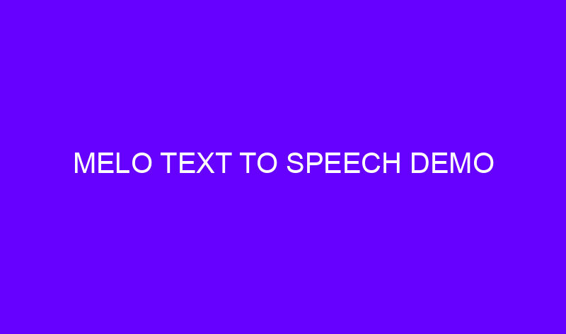 melo text to speech demo 19437 800x473 - Melo Text to Speech Demo