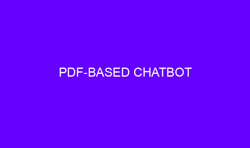 pdf based chatbot 19511 800x473 - PDF-Based Chatbot