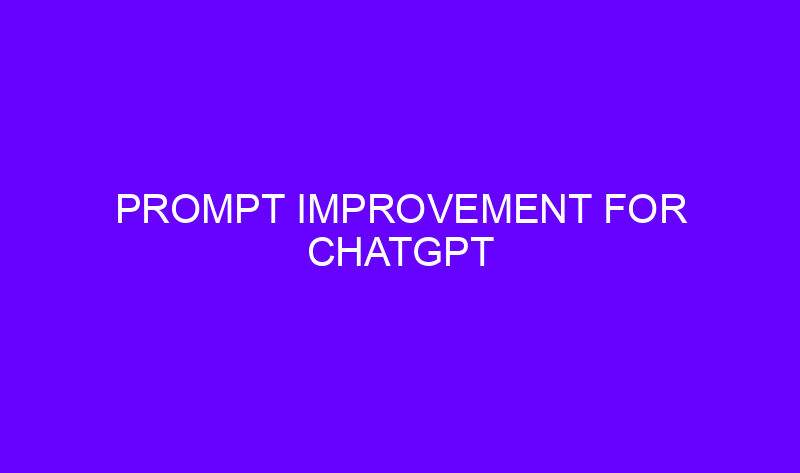 prompt improvement for chatgpt 19823 800x473 - Prompt Improvement for ChatGPT