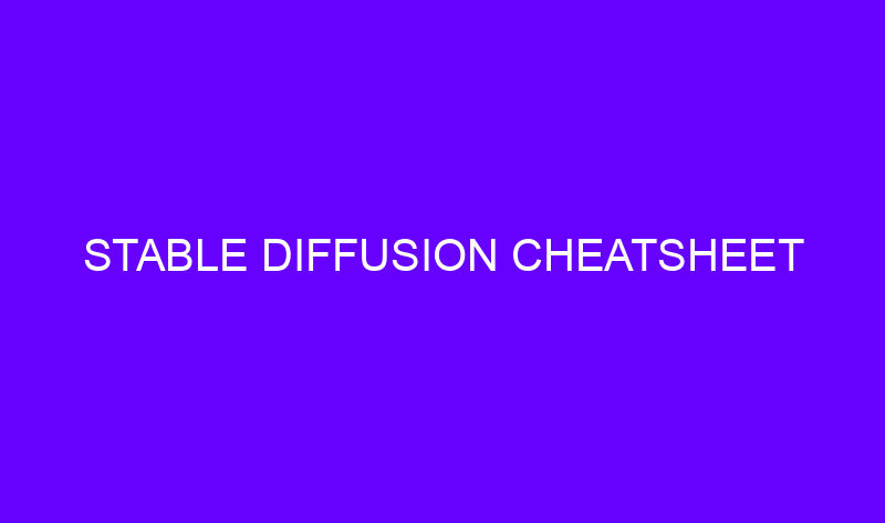 stable diffusion cheatsheet 22924 800x473 - Stable Diffusion Cheatsheet