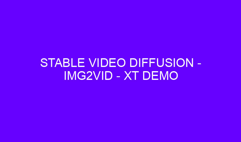 stable video diffusion img2vid xt demo 19515 800x473 - Stable Video Diffusion - Img2Vid - XT Demo