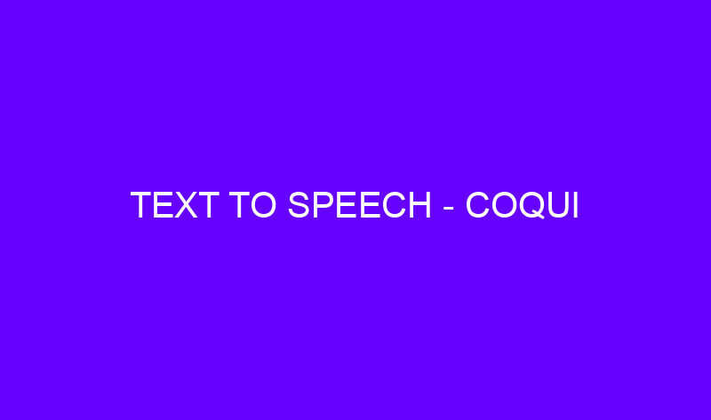 text to speech coqui 19469 800x473 - Text To Speech - Coqui