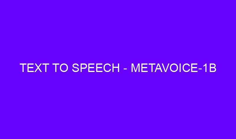 text to speech metavoice 1b 19449 800x473 - Text to Speech - MetaVoice-1B