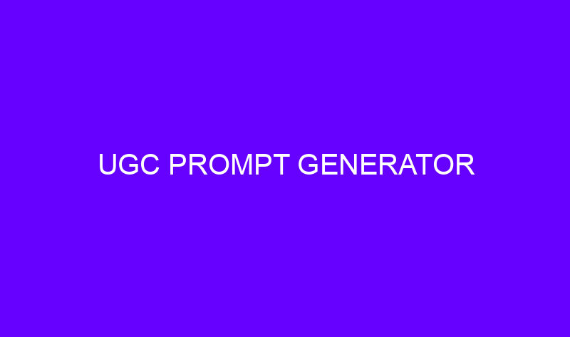 ugc prompt generator 18591 800x473 - UGC Prompt Generator