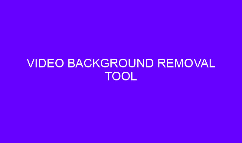 video background removal tool 19353 800x473 - Video Background Removal Tool