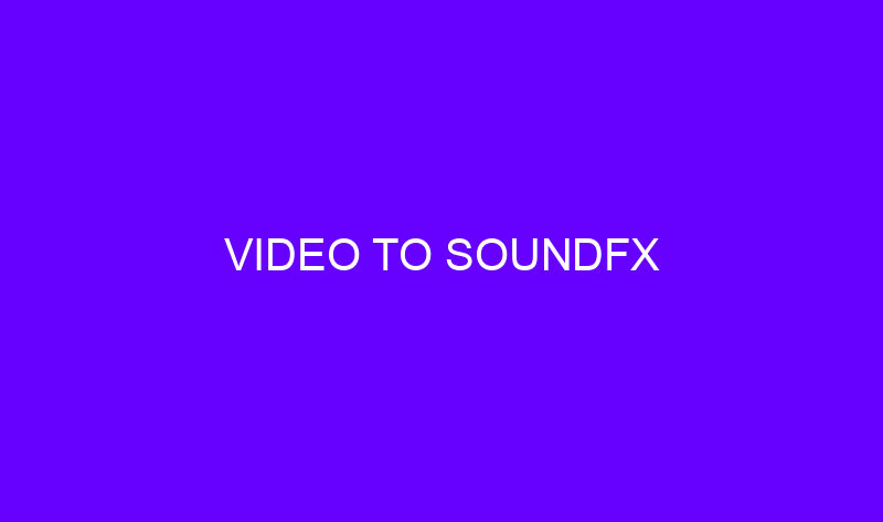 video to soundfx 19359 800x473 - Video to SoundFX