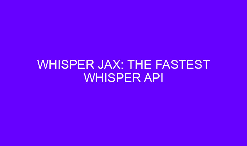 whisper jax the fastest whisper api 19477 800x473 - Whisper JAX: The Fastest Whisper API