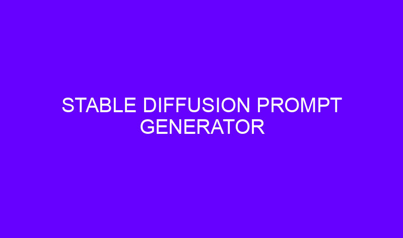 stable diffusion prompt generator 23522 800x473 - Stable Diffusion Prompt Generator