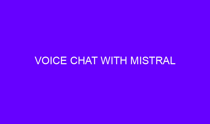 voice chat with mistral 23757 800x473 - Voice Chat with Mistral